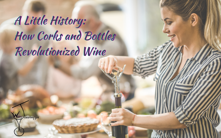 A Little History: How Corks and Bottles Revolutionized Wine